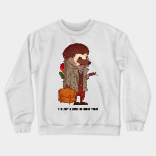 I Am Just A Little On Hedge Today Crewneck Sweatshirt